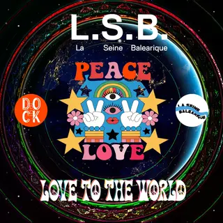 LOVE TO THE WORLD avec LA SEINE BALÉARIQUE at DOCK B