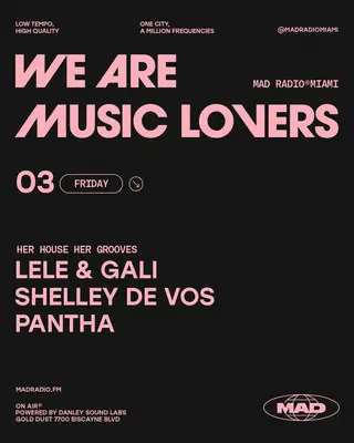 HER HOUSE HER GROOVES: LELE & GALI, SHELLEY DE VOS, PANTHA at Mad Radio Miami HER HOUSE HER GROOVES: LELE & GALI, SHELLEY DE VOS, PANTHA at Mad Radio Miami
