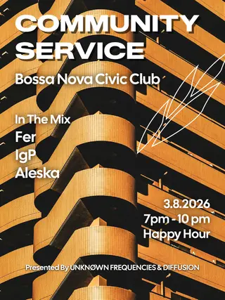 Happy Hour: COMMUNITY SERVICE 003 at Bossa Nova Civic Club