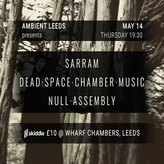 Ambient Leeds: SARRAM // Dead Space Chamber Music // Null Assembly at Wharf Chambers