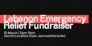 Lebanon Emergency Relief Fundraiser at TBA - Secret Location near Jannovitzbrücke Lebanon Emergency Relief Fundraiser at TBA - Secret Location near Jannovitzbrücke