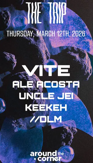 Around The Corner: VITE, Ale Acosta, Uncle Jei, KEEKEH, DLM at The Trip