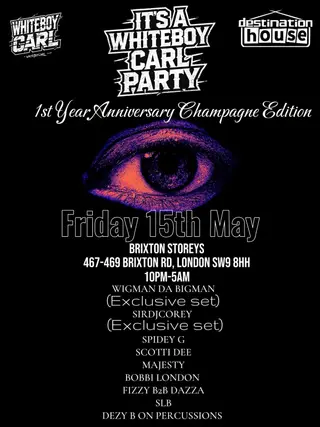 Destination House presents ITS A WHITEBOYCARL PARTY at Brixton Storeys Destination House presents ITS A WHITEBOYCARL PARTY at Brixton Storeys