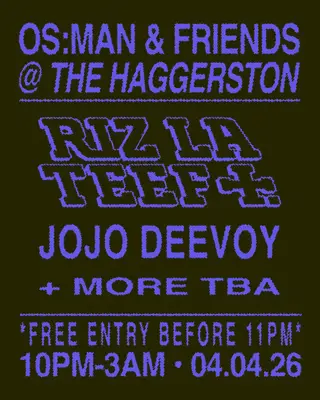 OS:MAN & FRIENDS @ The Haggerston II: RIZ LA TEEF & JOJO DEVOY (FREE B4 11PM) at The Haggerston OS:MAN & FRIENDS @ The Haggerston II: RIZ LA TEEF & JOJO DEVOY (FREE B4 11PM) at The Haggerston