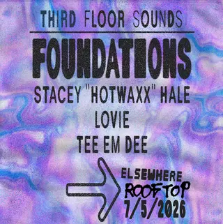 Third Floor Sounds: Foundations with Stacey 'Hotwaxx' Hale, Lovie, TEE EM DEE at Elsewhere Third Floor Sounds: Foundations with Stacey 'Hotwaxx' Hale, Lovie, TEE EM DEE at Elsewhere