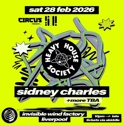 Heavy House Society: Sidney Charles - EDM event at Invisible Wind Factory in Liverpool