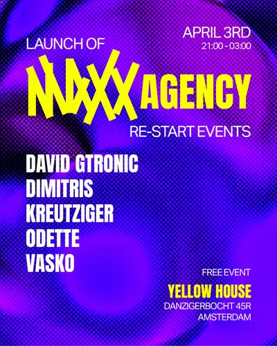 Launch of MAXX Agency - RE:START Launch of MAXX Agency - RE:START - EDM event at Yellow House in Amsterdam