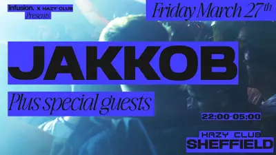 Hazyclub x Infusion present:Jakkob - EDM event at Hazy Club in Sheffield