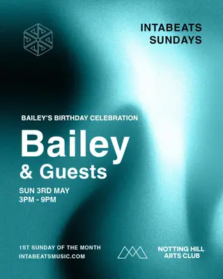 INTABEATS Sundays; Bailey's Birthday Celebration at Notting Hill Arts Club