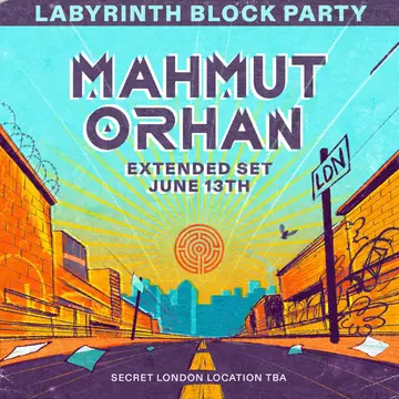Labyrinth Block Party: Mahmut Orhan extended set at TBA - EAST LONDON Labyrinth Block Party: Mahmut Orhan extended set at TBA - EAST LONDON