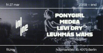 Inline with Ponygirl, Medea, Levi Dry and Leumäs Wähs - EDM event at Fitzroy in Berlin