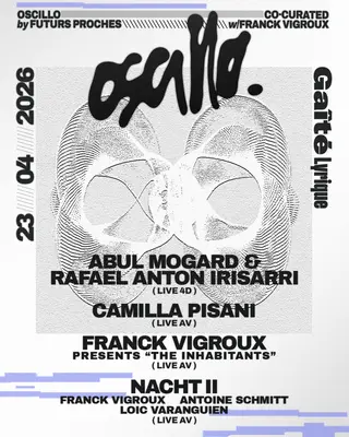 OSCILLO - Abul Mogard, Rafael Anton Irisarri, Franck Vigroux, Camilla Pisani at La Gaîté Lyrique OSCILLO - Abul Mogard, Rafael Anton Irisarri, Franck Vigroux, Camilla Pisani at La Gaîté Lyrique