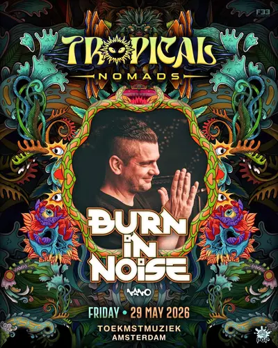 Tropical Nomads Amsterdam presents: Burn in Noise Tropical Nomads Amsterdam presents: Burn in Noise - EDM event at Toekomstmuziek in Amsterdam