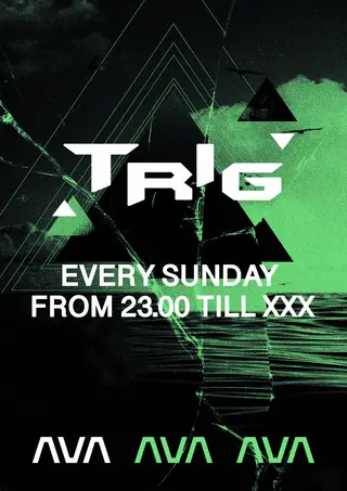 TRIG (FROM 23:00 - XXX) at AVA Club TRIG (FROM 23:00 - XXX) at AVA Club