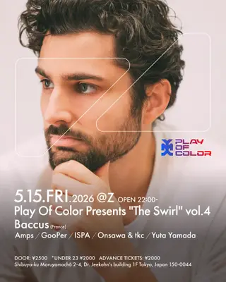 PLAY OF COLOR PRESENTS 'THE SWIRL' VOL.4 at Z Maruyama PLAY OF COLOR PRESENTS 'THE SWIRL' VOL.4 at Z Maruyama