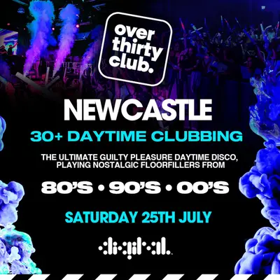 OVER 30's CLUB - Daytime Clubbing OVER 30's CLUB - Daytime Clubbing - EDM event at Digital in Newcastle