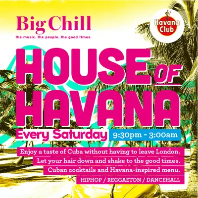 HOUSE OF HAVANA HOUSE OF HAVANA - EDM event at Big Chill Bar in London
