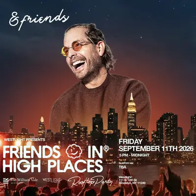 Friends In High Places feat. &friends Friends In High Places feat. &friends - EDM event at Westlight Rooftop at The William Vale in New York City