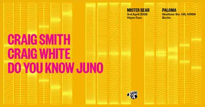 Mister Bear: Craig Smith, Craig White, Do you know Juno - EDM event at Paloma in Berlin