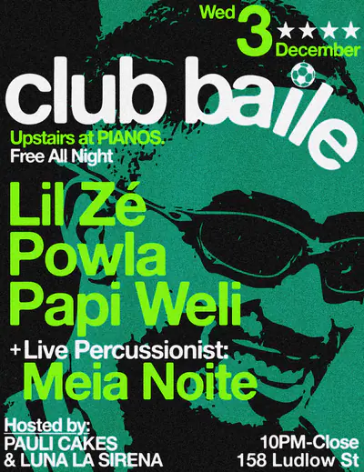 Club Baile ft: Lil Zé, Papi Weli, Powla - EDM event at Pianos in New York