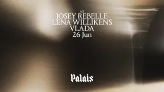 Palais: Josey Rebelle, Lena Willikens & Vlada at Palais