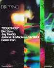 Dripping: 7038634357, Buzzi (live), Joy Guidry, Juliana Huxtable b2b Shyboi, Nema Hän thumbnail