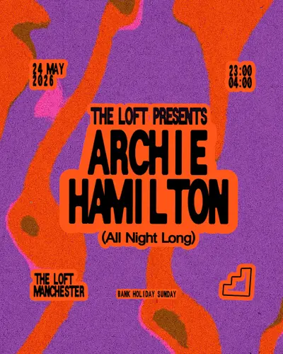 The Loft: Archie Hamilton (All Night Long) - EDM event at The Loft in Manchester
