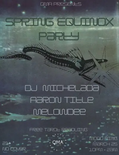 QMA presents Spring Equinox with DJ Michelada, Aaron Title, Melowdee QMA presents Spring Equinox with DJ Michelada, Aaron Title, Melowdee - EDM event at Mood Ring in New York