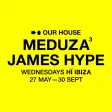 MEDUZA & James Hype Return to Hï Ibiza for OUR HOUSE Residency thumbnail MEDUZA & James Hype Return to Hï Ibiza for OUR HOUSE Residency thumbnail
